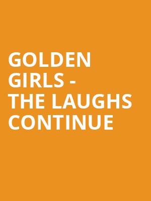Golden Girls The Laughs Continue, Garde Arts Center, New London