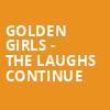 Golden Girls The Laughs Continue, Garde Arts Center, New London